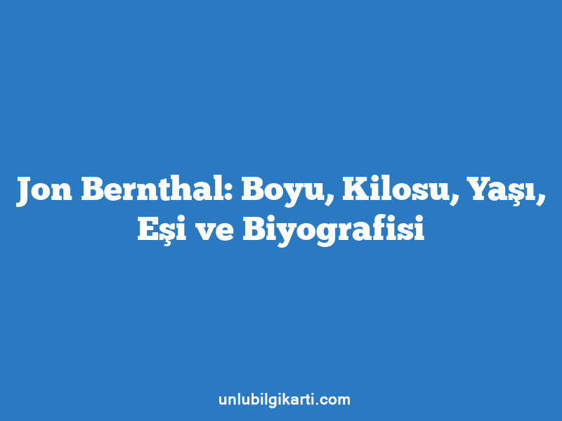 Jon Bernthal: Boyu, Kilosu, Yaşı, Eşi ve Biyografisi