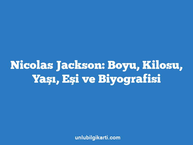 Nicolas Jackson: Boyu, Kilosu, Yaşı, Eşi ve Biyografisi