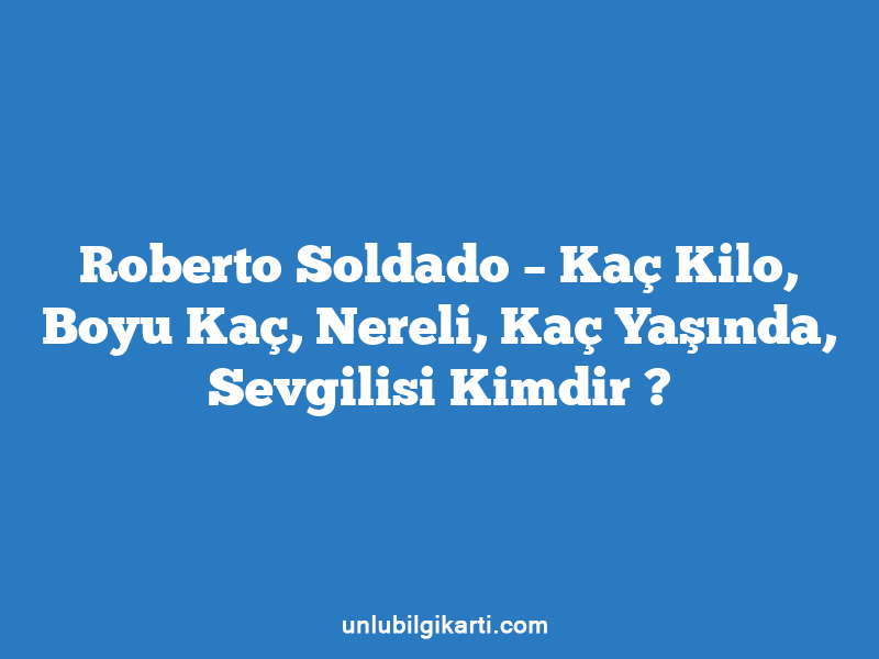 Roberto Soldado – Kaç Kilo, Boyu Kaç, Nereli, Kaç Yaşında, Sevgilisi Kimdir ?