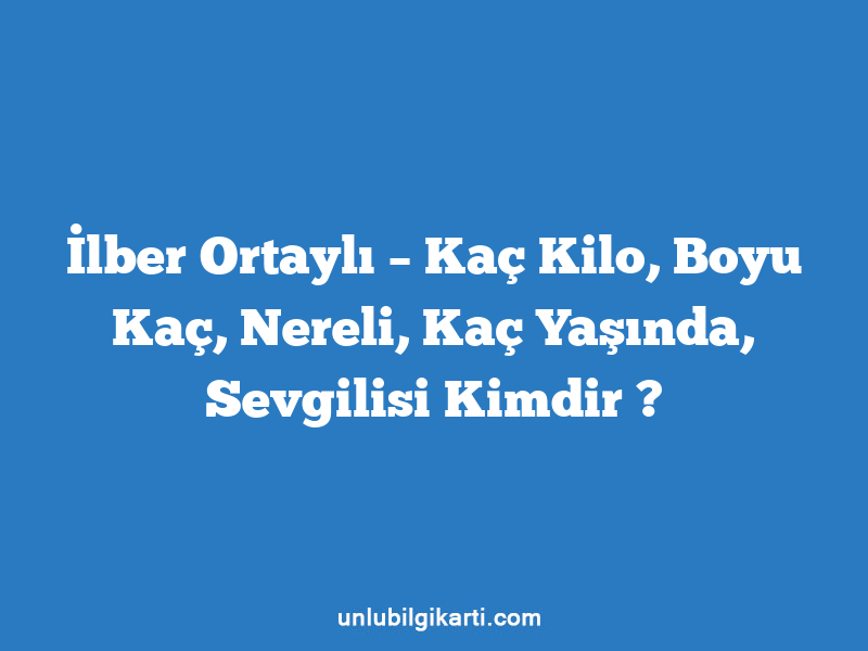 İlber Ortaylı – Kaç Kilo, Boyu Kaç, Nereli, Kaç Yaşında, Sevgilisi Kimdir ?